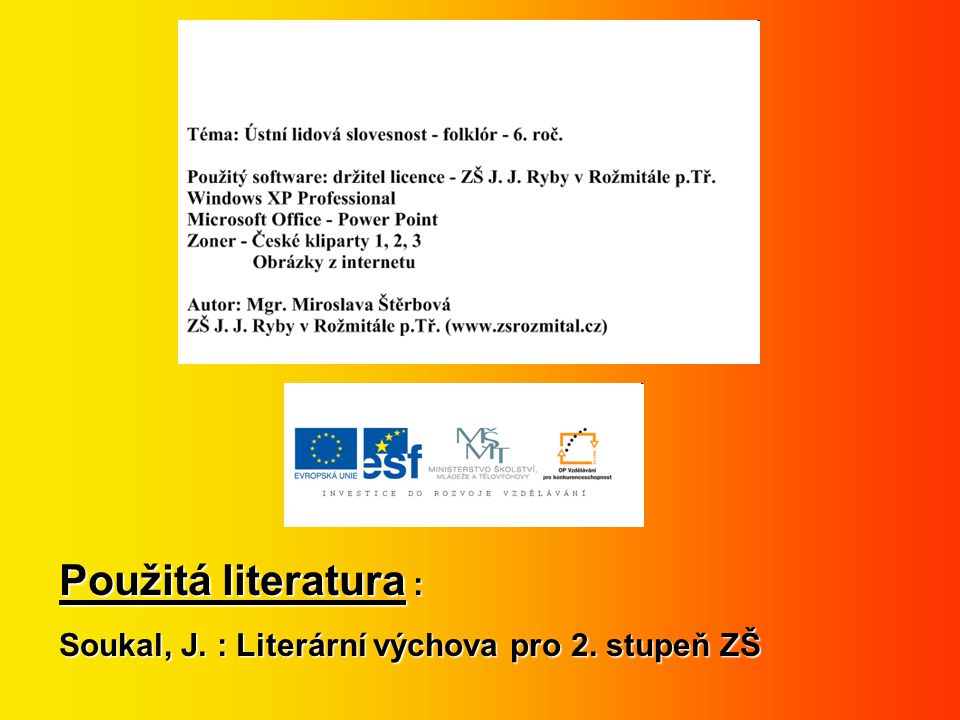 Použitá literatura : Soukal, J. : Literární výchova pro 2. stupeň ZŠ