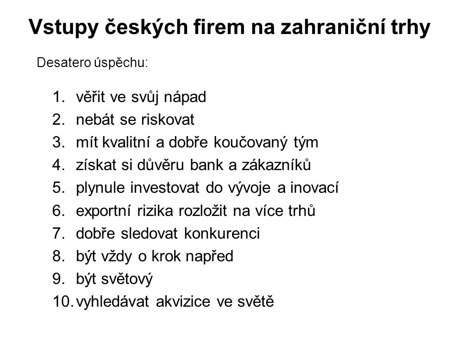 Vstupy českých firem na zahraniční trhy Desatero úspěchu: