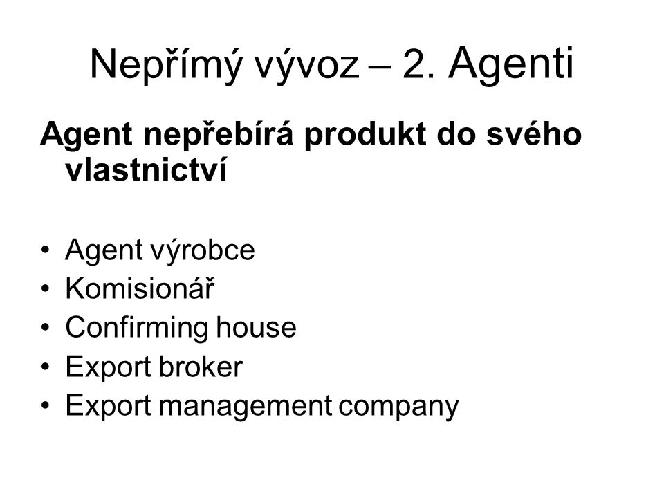 Nepřímý vývoz – 2. Agenti Agent nepřebírá produkt do svého vlastnictví