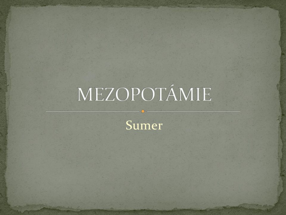 MEZOPOTÁMIE Sumer