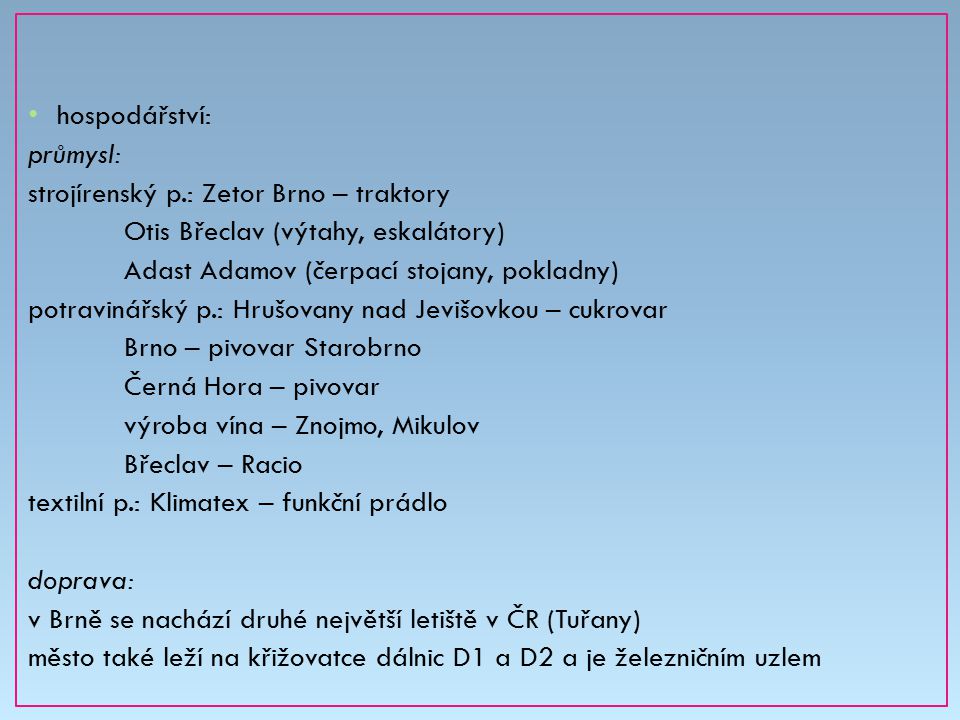 hospodářství: průmysl: strojírenský p.: Zetor Brno – traktory. Otis Břeclav (výtahy, eskalátory) Adast Adamov (čerpací stojany, pokladny)