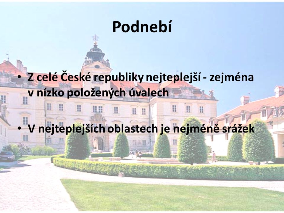 Podnebí Z celé České republiky nejteplejší - zejména v nízko položených úvalech.