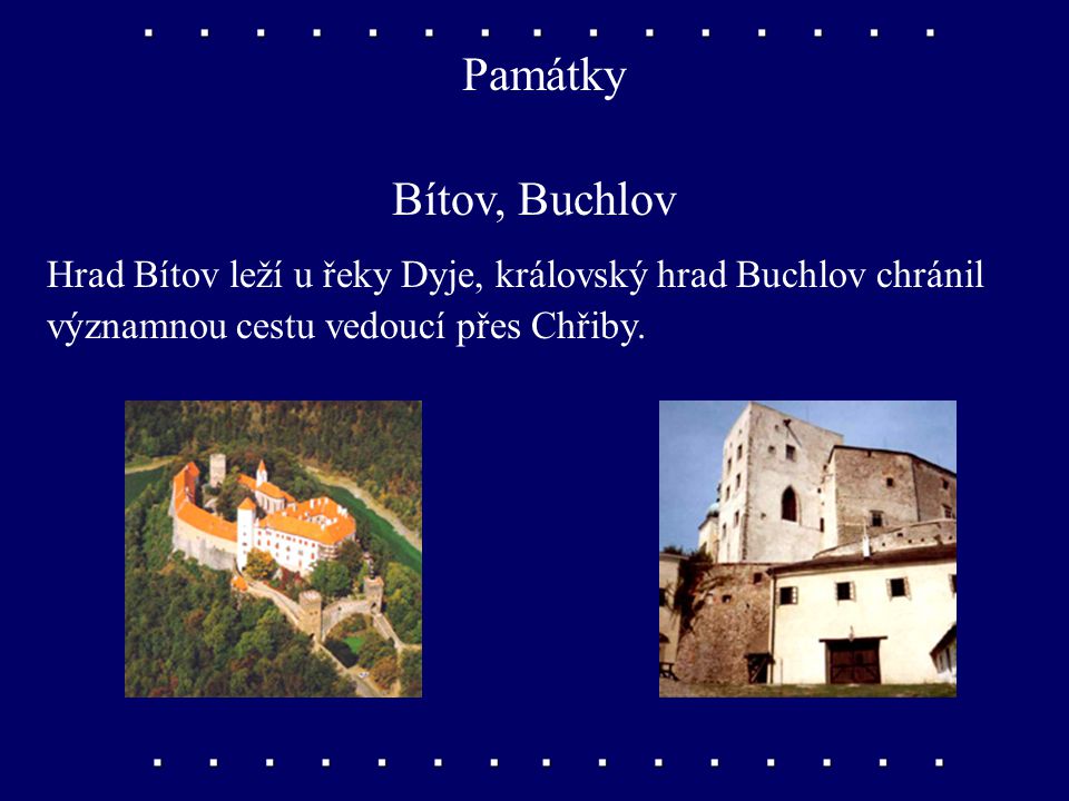 Památky Bítov, Buchlov. Hrad Bítov leží u řeky Dyje, královský hrad Buchlov chránil.