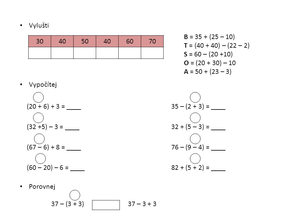 Vylušti B = 35 + (25 – 10) T = ( ) – (22 – 2) S = 60 – (20 +10) O = ( ) – 10. A = 50 + (23 – 3)