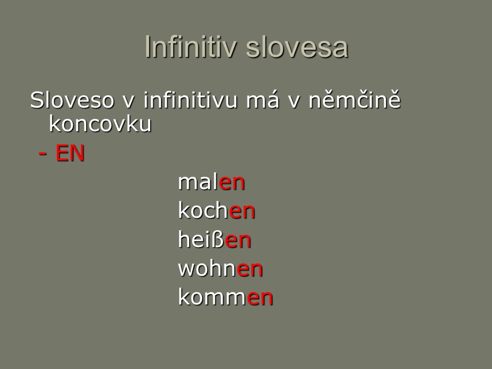 Infinitiv slovesa Sloveso v infinitivu má v němčině koncovku - EN