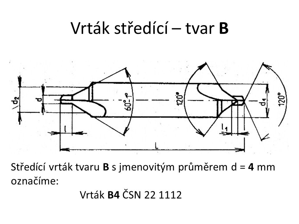 Vrták středící – tvar B Středící vrták tvaru B s jmenovitým průměrem d = 4 mm.