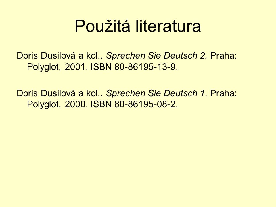 Použitá literatura Doris Dusilová a kol.. Sprechen Sie Deutsch 2. Praha: Polyglot, ISBN