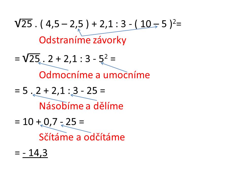 √25 . ( 4,5 – 2,5 ) + 2,1 : 3 - ( 10 – 5 )2= Odstraníme závorky