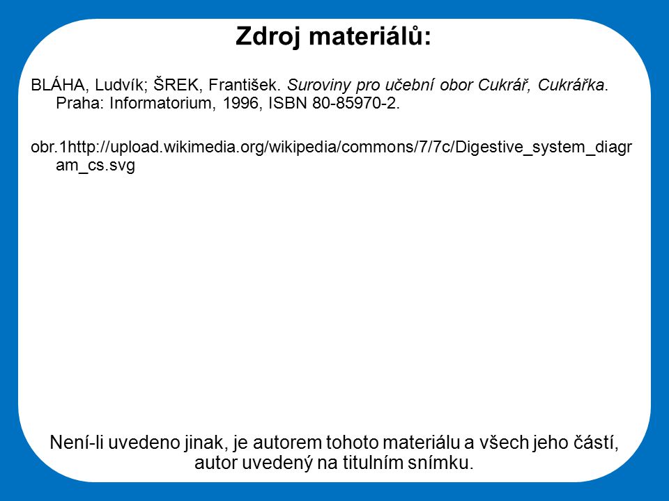 Zdroj materiálů: BLÁHA, Ludvík; ŠREK, František. Suroviny pro učební obor Cukrář, Cukrářka. Praha: Informatorium, 1996, ISBN