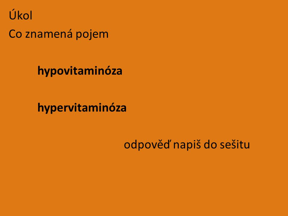 Úkol Co znamená pojem hypovitaminóza hypervitaminóza odpověď napiš do sešitu