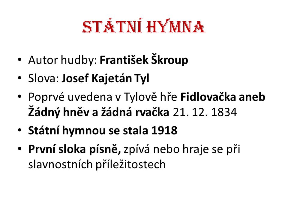Státní hymna Autor hudby: František Škroup Slova: Josef Kajetán Tyl