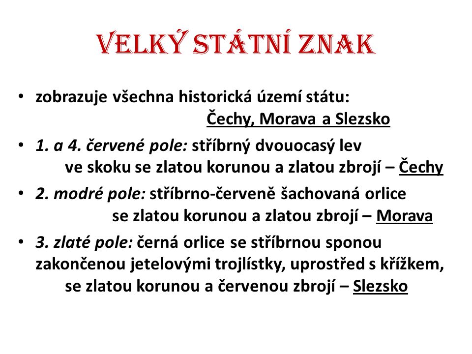 Velký státní znak zobrazuje všechna historická území státu: Čechy, Morava a Slezsko.