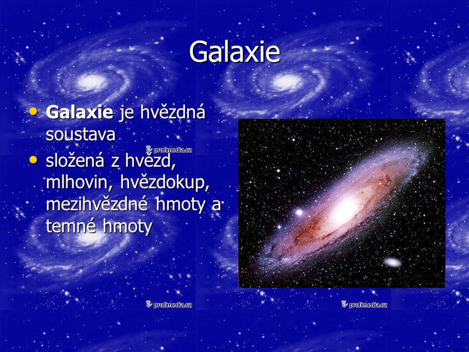 Galaxie Galaxie je hvězdná soustava