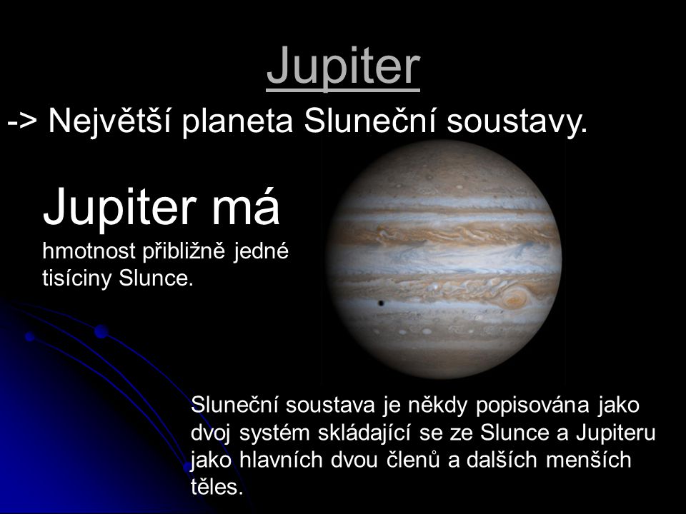 Jupiter má hmotnost přibližně jedné tisíciny Slunce.