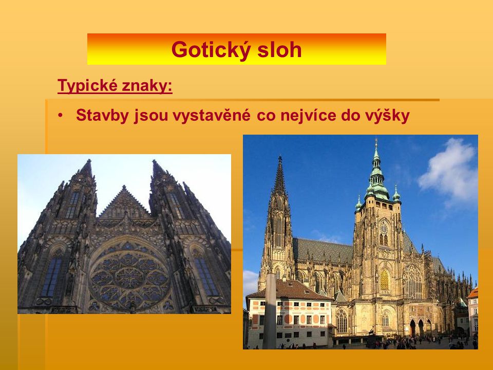 Gotický sloh Typické znaky: Stavby jsou vystavěné co nejvíce do výšky