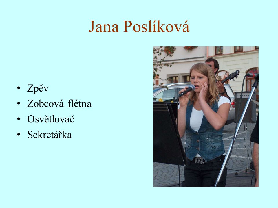 Jana Poslíková Zpěv Zobcová flétna Osvětlovač Sekretářka