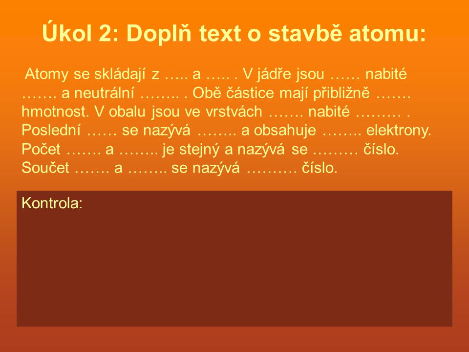 Úkol 2: Doplň text o stavbě atomu: