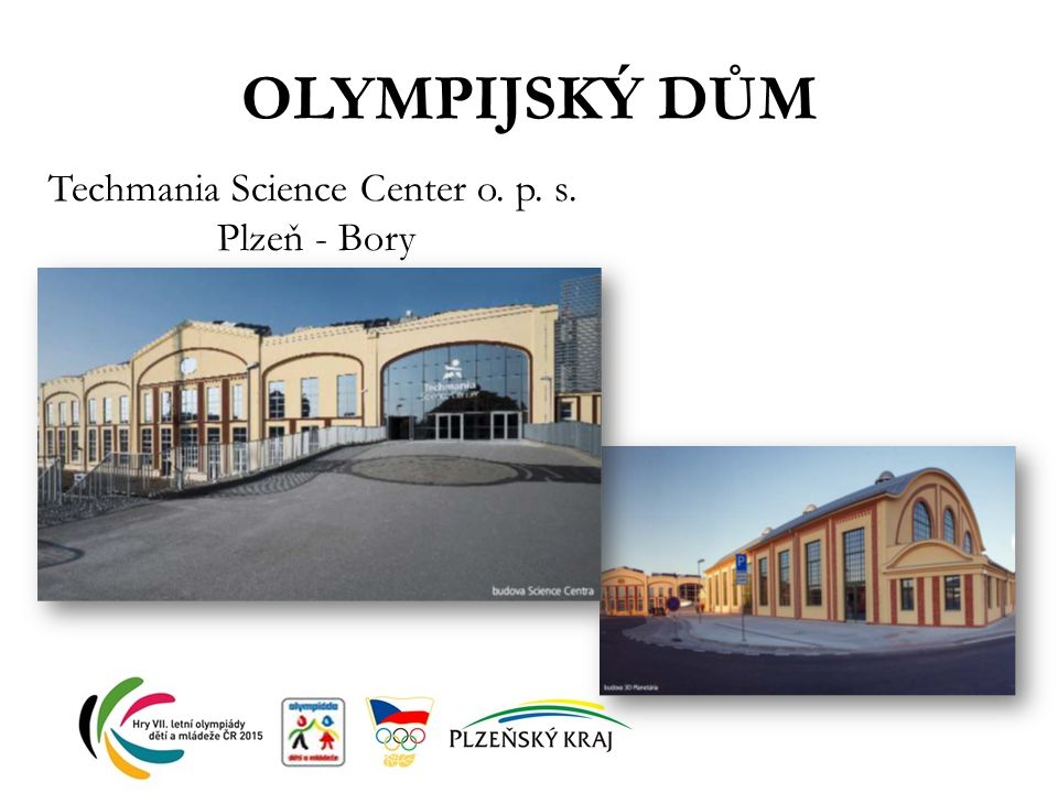 OLYMPIJSKÝ DŮM Techmania Science Center o. p. s. Plzeň - Bory