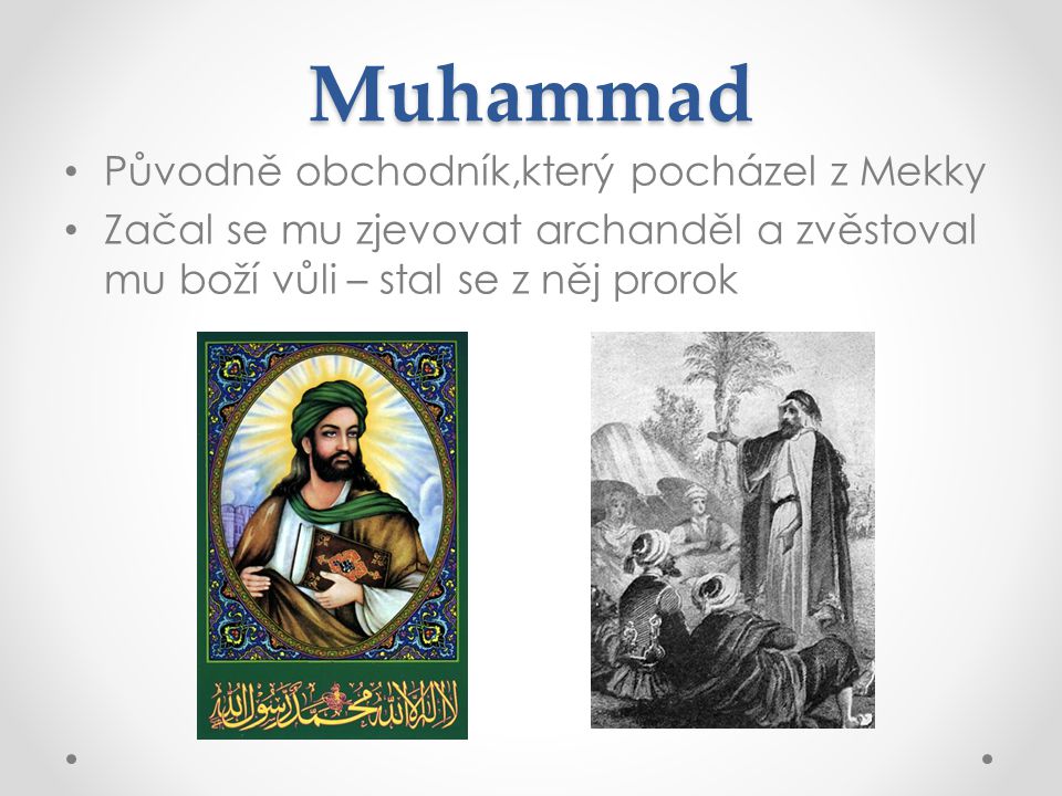 Muhammad Původně obchodník,který pocházel z Mekky