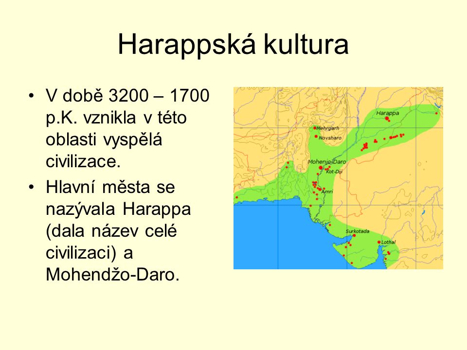 Harappská kultura V době 3200 – 1700 p.K. vznikla v této oblasti vyspělá civilizace.
