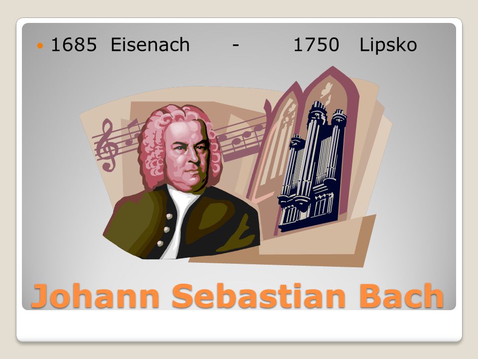 1685 Eisenach Lipsko Johann Sebastian Bach
