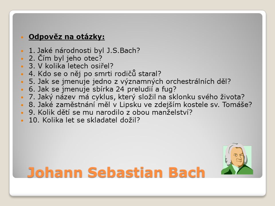 Johann Sebastian Bach Odpověz na otázky: