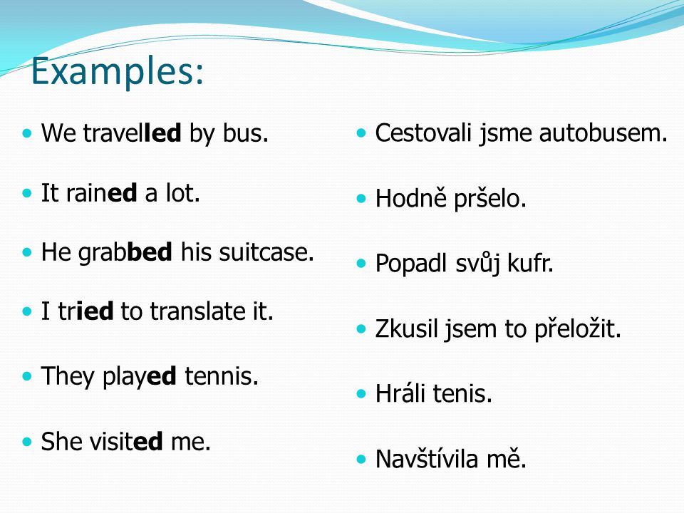 Examples: We travelled by bus. Cestovali jsme autobusem.