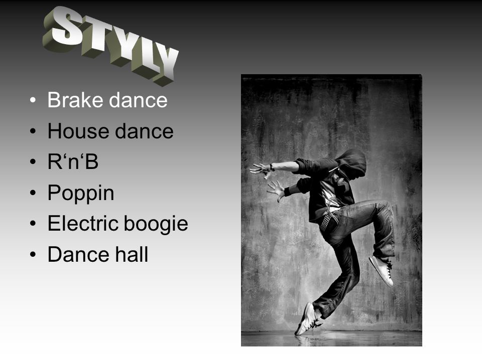 Brake dance House dance R‘n‘B Poppin Electric boogie Dance hall
