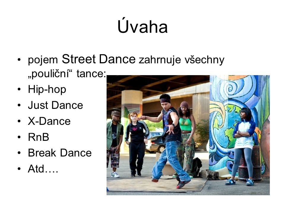 Úvaha pojem Street Dance zahrnuje všechny „pouliční tance: Hip-hop