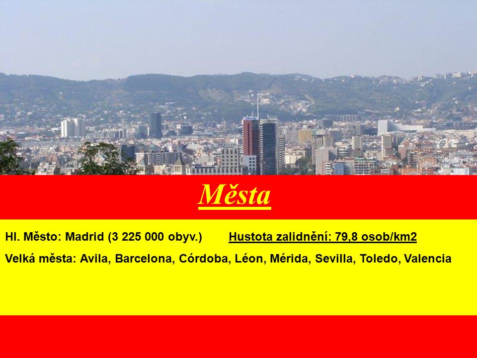 Města Hl. Město: Madrid ( obyv.) Hustota zalidnění: 79,8 osob/km2.