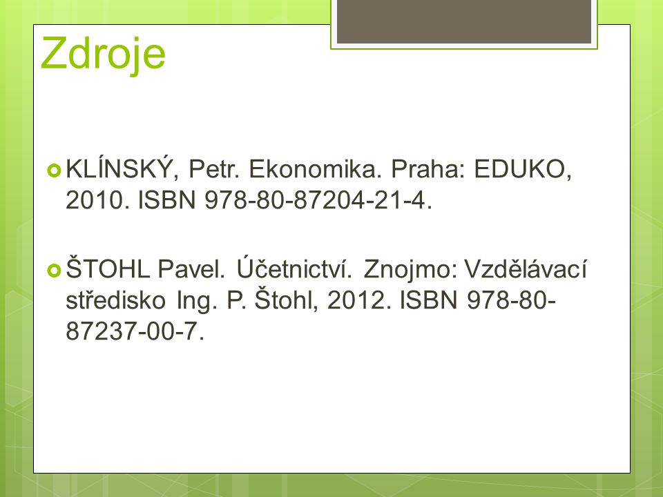 Zdroje KLÍNSKÝ, Petr. Ekonomika. Praha: EDUKO, ISBN