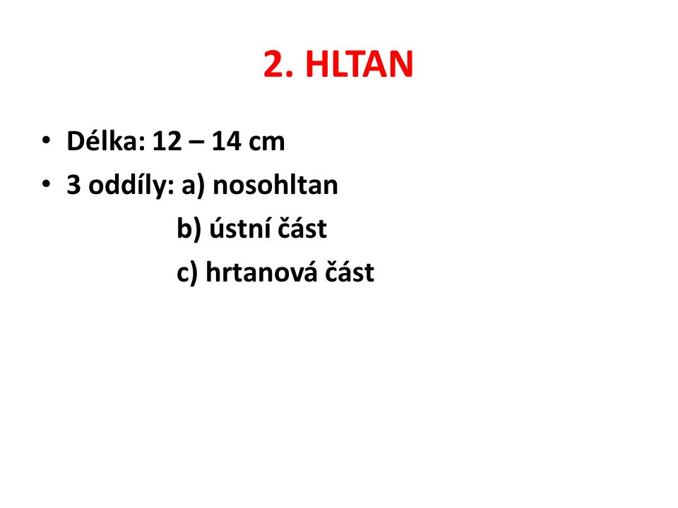 2. HLTAN Délka: 12 – 14 cm 3 oddíly: a) nosohltan b) ústní část