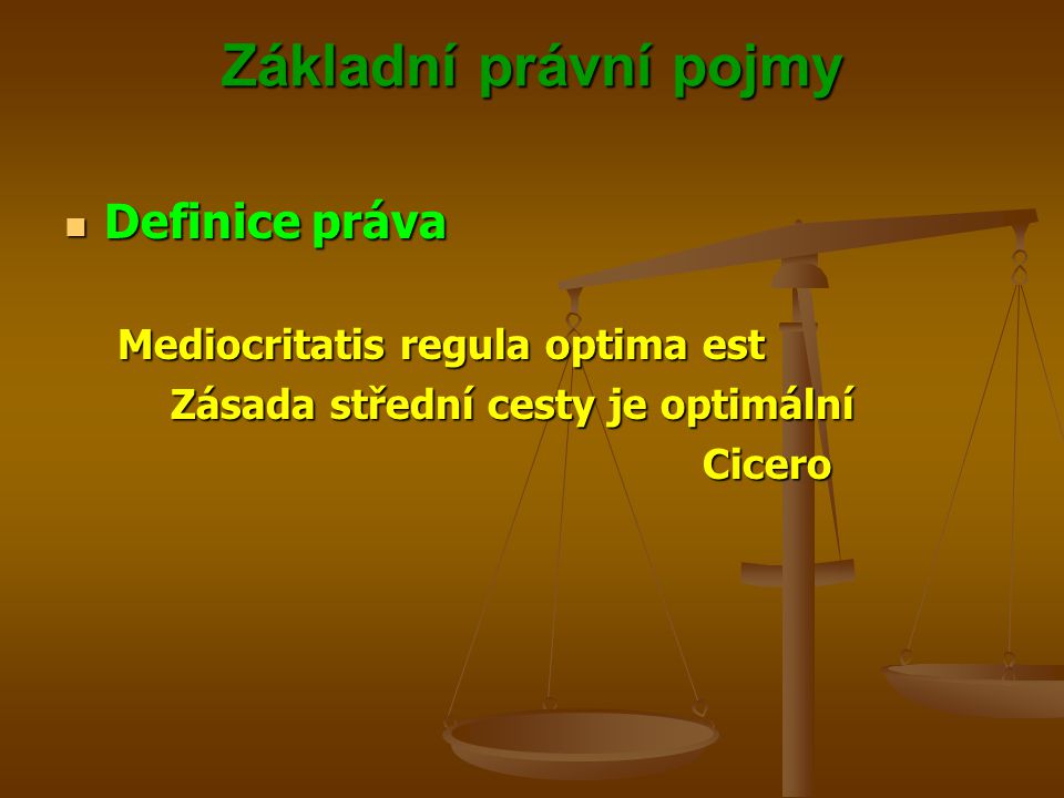 Základní právní pojmy Definice práva Mediocritatis regula optima est