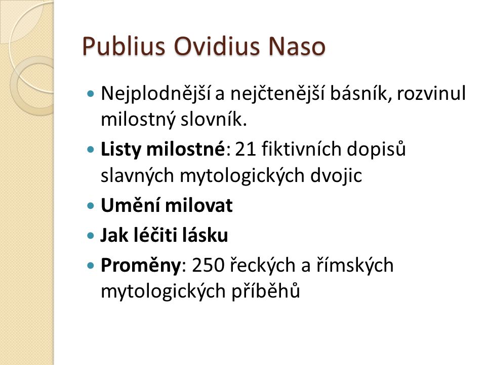 Publius Ovidius Naso Nejplodnější a nejčtenější básník, rozvinul milostný slovník.