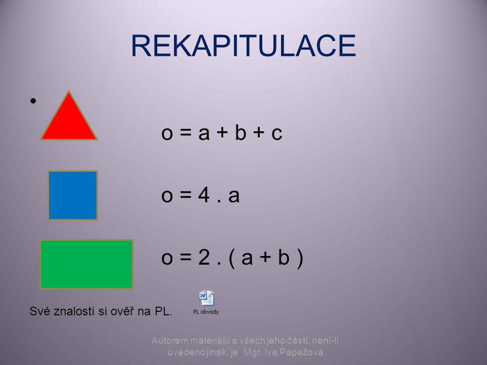 REKAPITULACE o = a + b + c o = 4 . a o = 2 . ( a + b )
