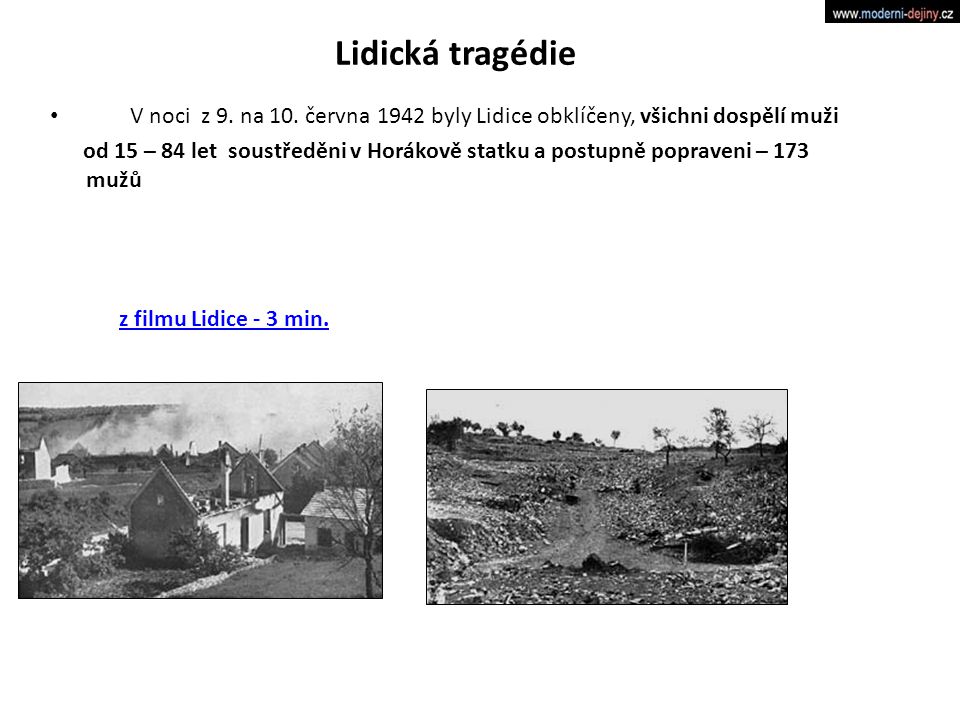 Lidická tragédie V noci z 9. na 10. června 1942 byly Lidice obklíčeny, všichni dospělí muži.
