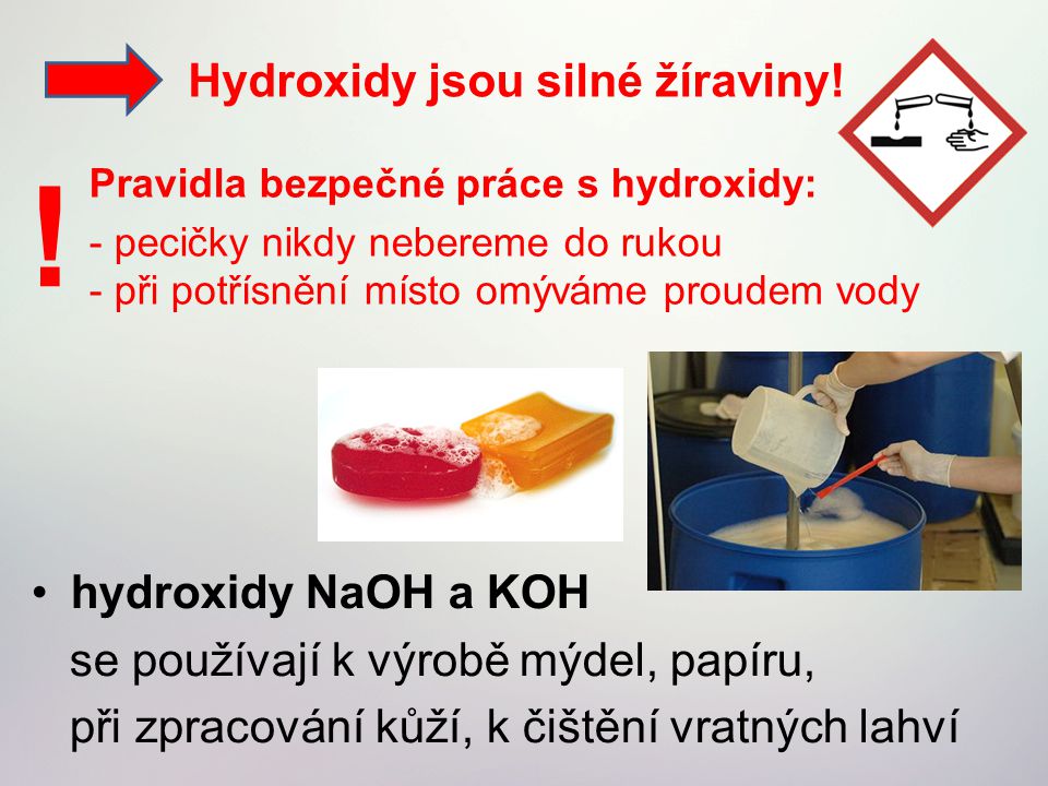 ! Hydroxidy jsou silné žíraviny! hydroxidy NaOH a KOH