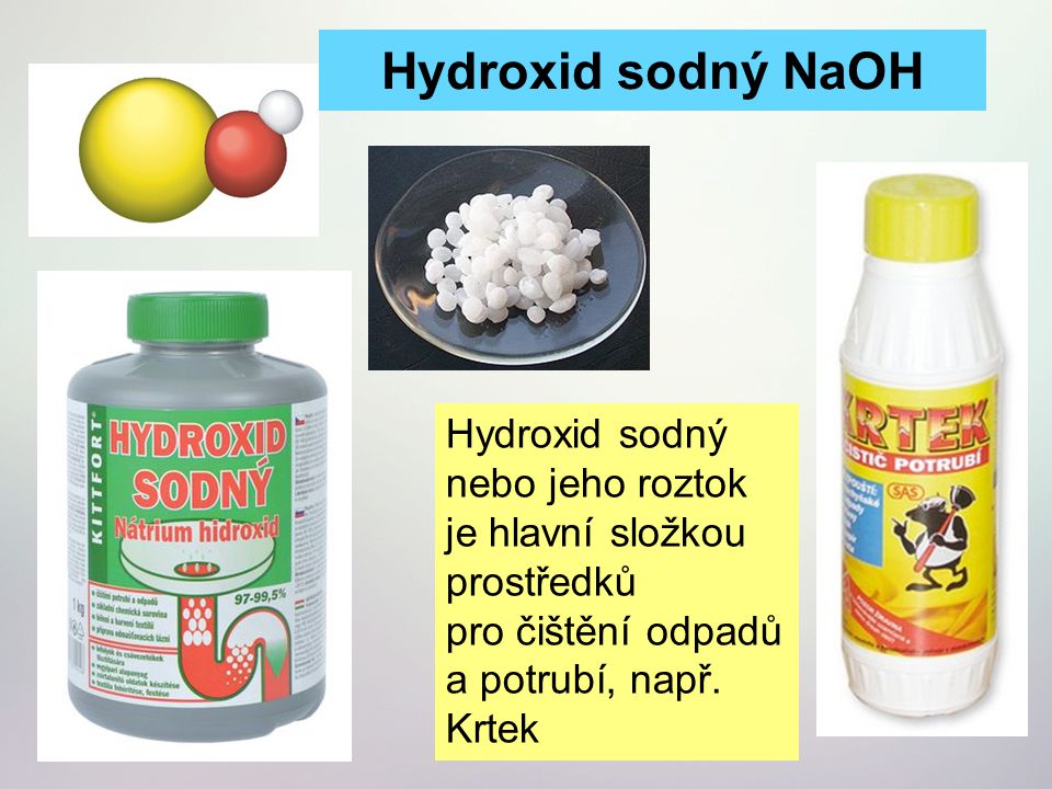 Hydroxid sodný NaOH Hydroxid sodný nebo jeho roztok je hlavní složkou