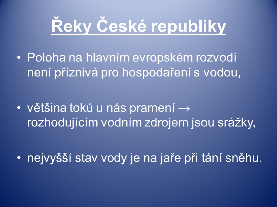 Řeky České republiky Poloha na hlavním evropském rozvodí není příznivá pro hospodaření s vodou,