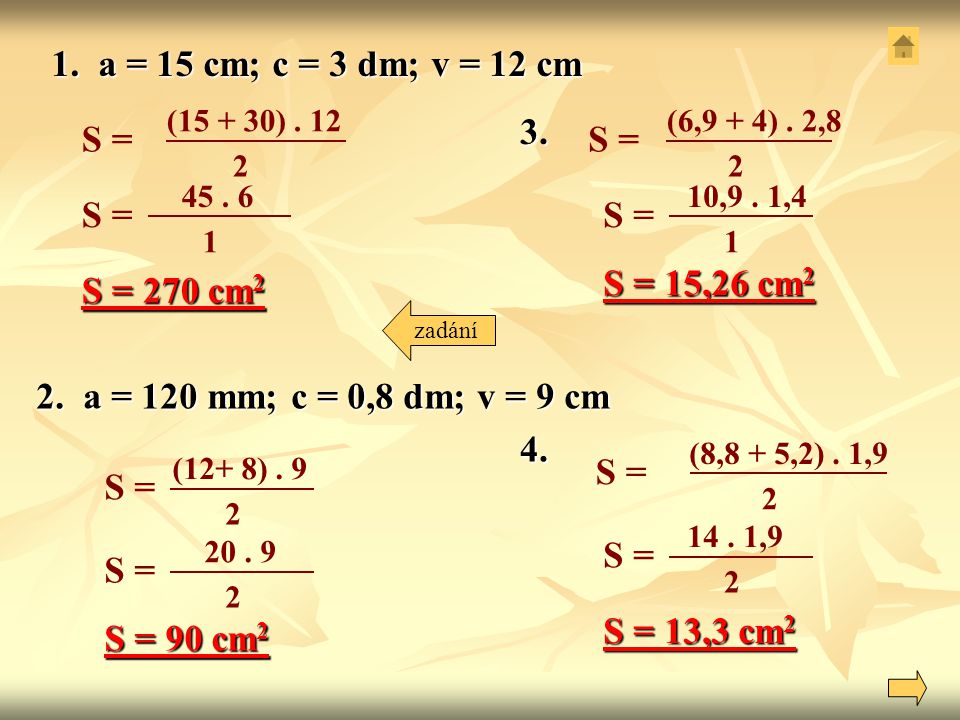 1. a = 15 cm; c = 3 dm; v = 12 cm S = S = 3. S = S = S = 15,26 cm2
