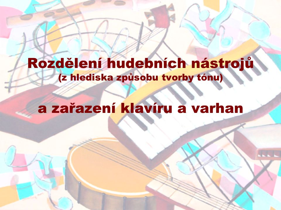 Rozdělení hudebních nástrojů (z hlediska způsobu tvorby tónu) a zařazení klavíru a varhan