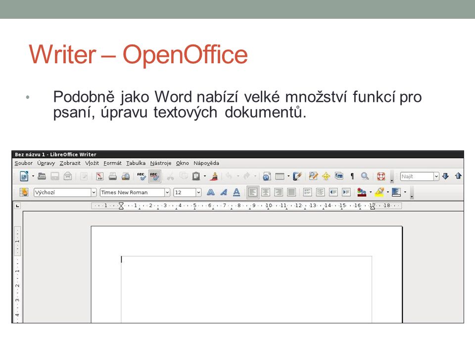 Writer – OpenOffice Podobně jako Word nabízí velké množství funkcí pro psaní, úpravu textových dokumentů.