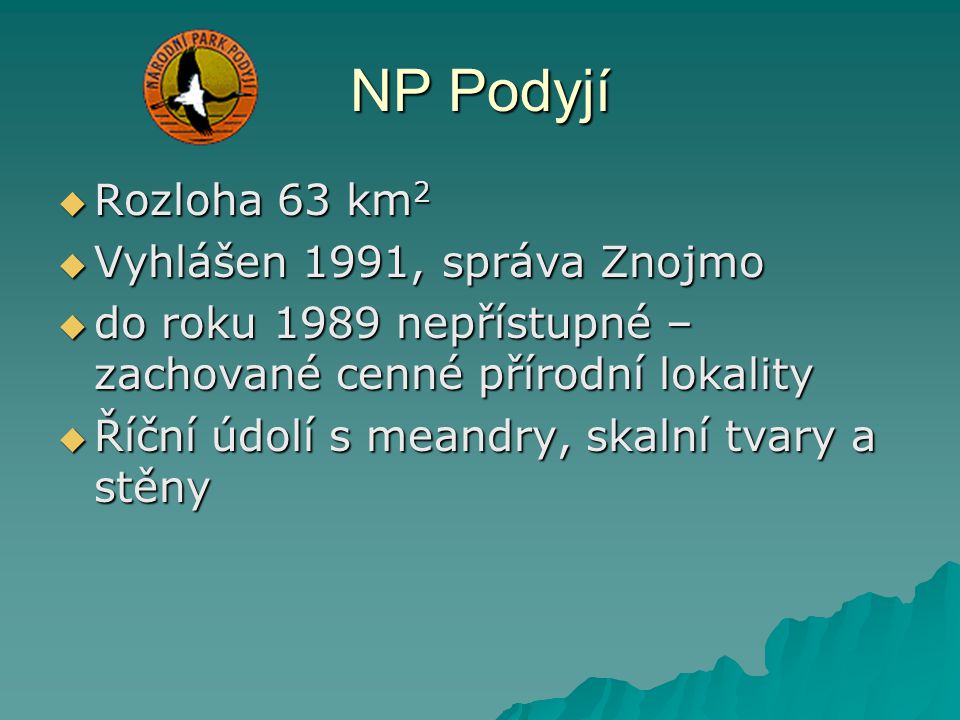 NP Podyjí Rozloha 63 km2 Vyhlášen 1991, správa Znojmo