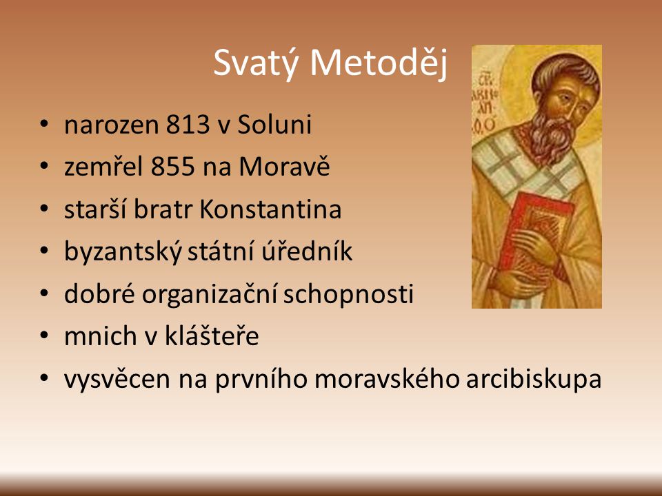 Svatý Metoděj narozen 813 v Soluni zemřel 855 na Moravě