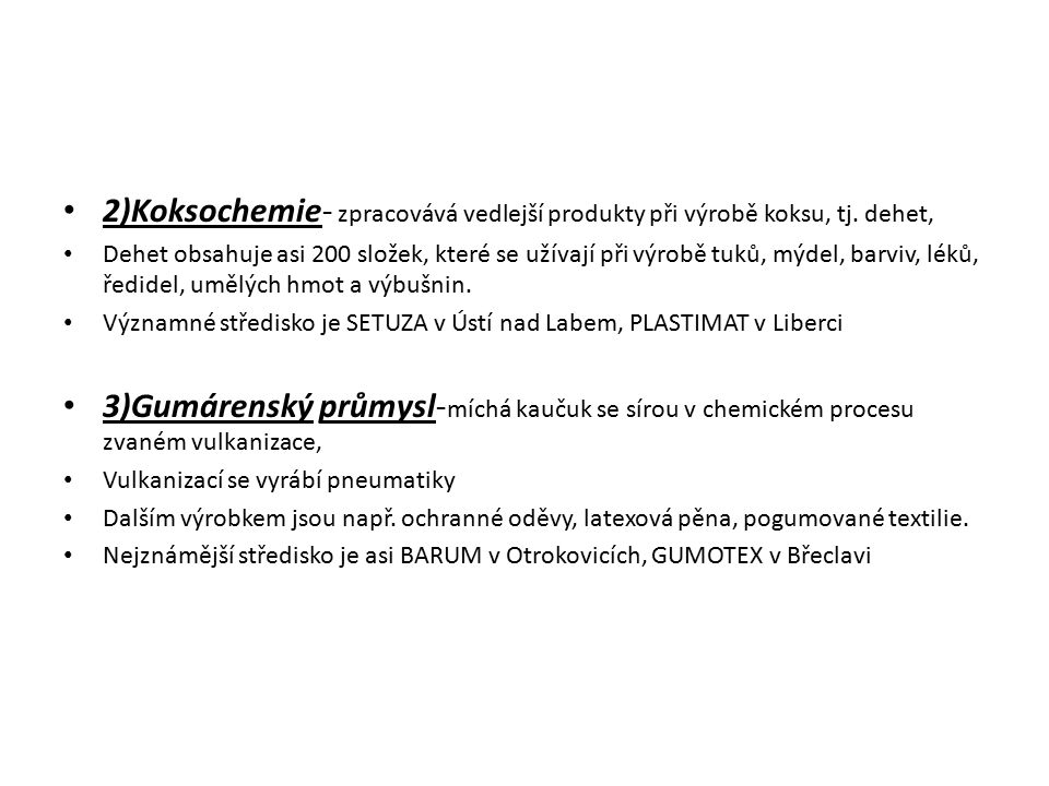2)Koksochemie- zpracovává vedlejší produkty při výrobě koksu, tj
