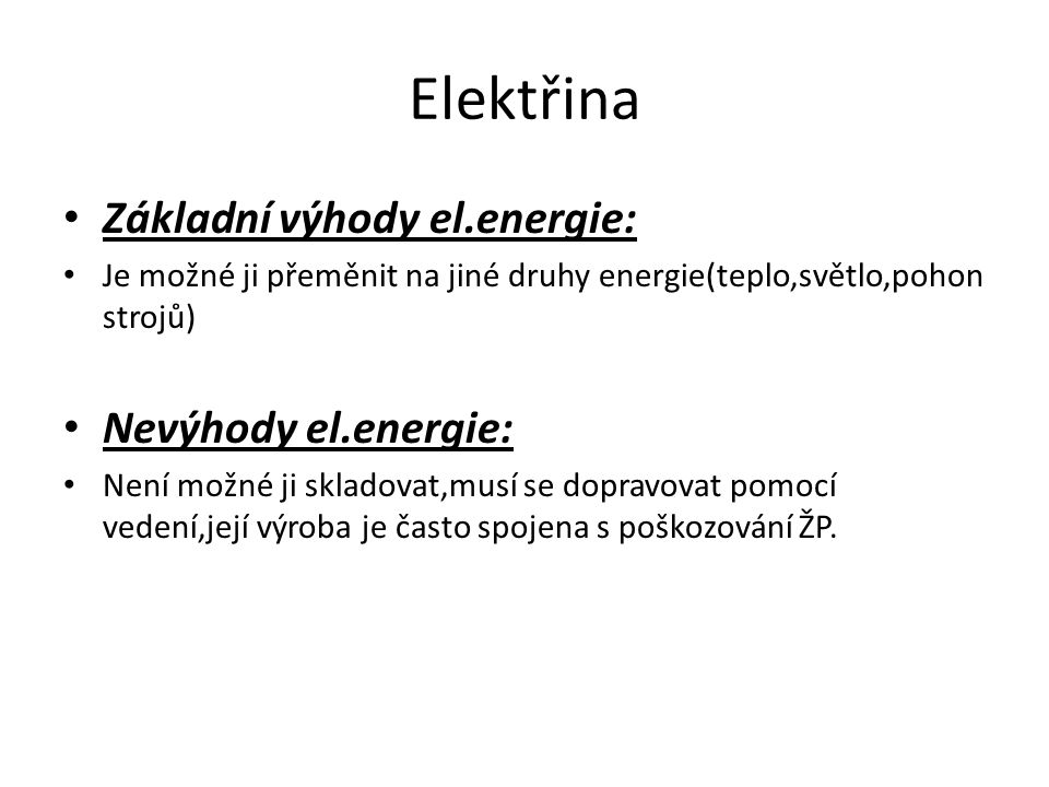 Elektřina Základní výhody el.energie: Nevýhody el.energie: