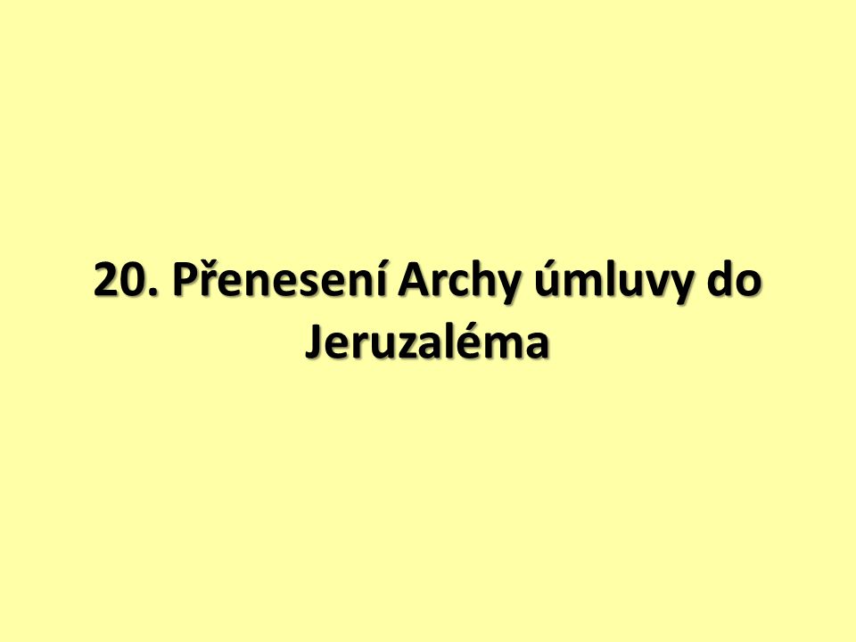 20. Přenesení Archy úmluvy do Jeruzaléma
