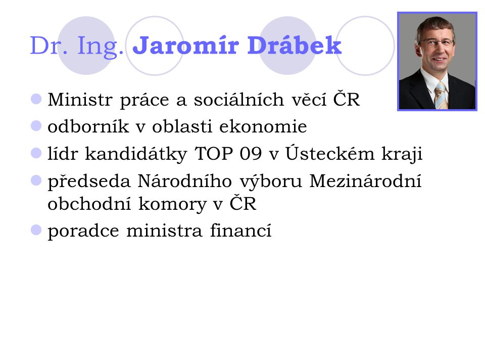 Dr. Ing. Jaromír Drábek Ministr práce a sociálních věcí ČR