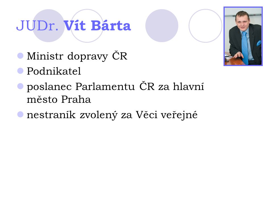 JUDr. Vít Bárta Ministr dopravy ČR Podnikatel