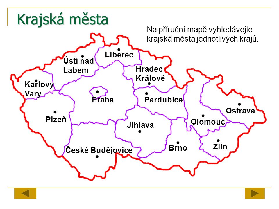 Krajská města Na příruční mapě vyhledávejte krajská města jednotlivých krajů. Liberec. Ústí nad. Labem.
